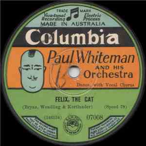 Paul Whiteman And His Orchestra - Felix The Cat / That's Weakness Now album flac