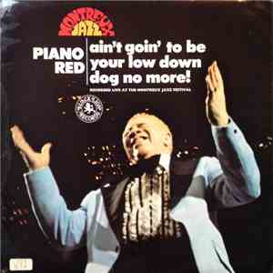 Piano Red - Ain't Goin' To Be Your Low Down Dog No More album flac