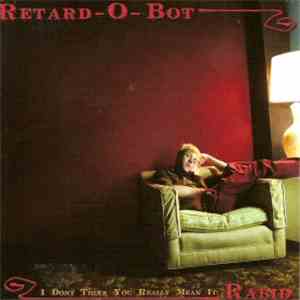 Retard-O-Bot - I Don't Think You Really Mean It: Rabid album flac