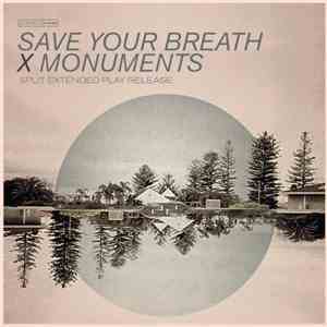 Save Your Breath, Monuments  - Save Your Breath X Monuments album flac