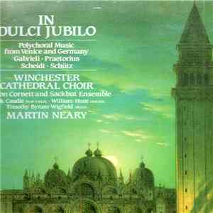 Scheidt, Schütz, Gabrieli, Praetorius, Soloists, Winchester Cathedral Choir, London Cornett And Sackbutt Ensemble, Martin Neary  - In Dulci Jubilo album flac