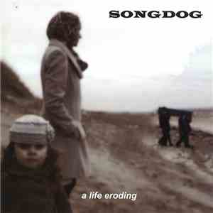 Songdog - A Life Eroding album flac
