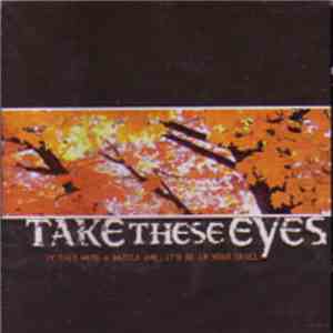 Take These Eyes - If This Were A Battle Axe, It'd Be In Your Skull album flac