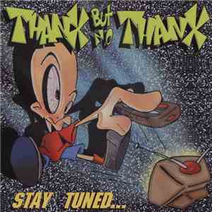 Thanx But No Thanx - Stay Tuned... album flac