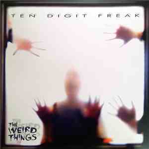 The Weird Things - Ten Digit Freak album flac