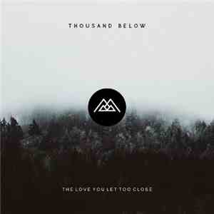 Thousand Below - The Love You Let Too Close album flac