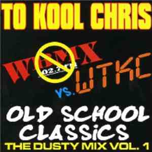 To Kool Chris - Old School Classics - The Dusty Mix Vol. 1 album flac