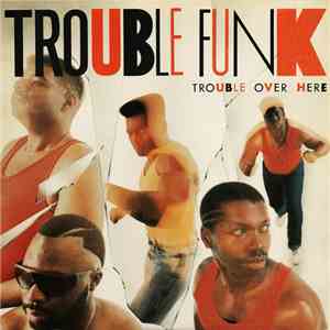 Trouble Funk - Trouble Over Here, Trouble Over There album flac
