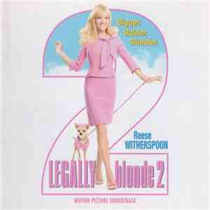 Various - Legally Blonde 2 - Bigger, Bolder, Blonder - Motion Picture Soundtrack album flac