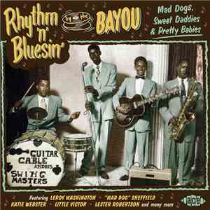 Various - Rhythm 'N' Bluesin' By The Bayou (Mad Dogs, Sweet Daddies & Pretty Babies) album flac