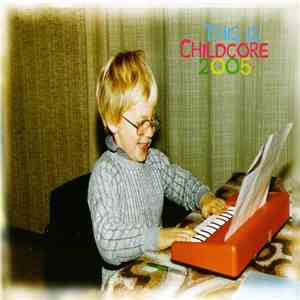 Various - This Is Childcore 2005 album flac
