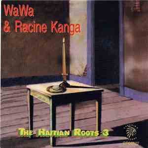 Wawa & Racin Kanga - The Haitian Roots Vol. 3 album flac