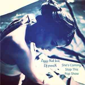 Zippy Kid Featuring DJ Gami.K - She's Coming, Stop This Pop Show album flac