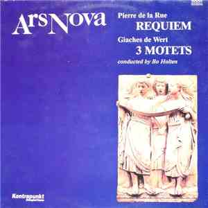Ars Nova , Pierre de la Rue, Giaches De Wert, Bo Holten - Requiem / 3 Motets album flac