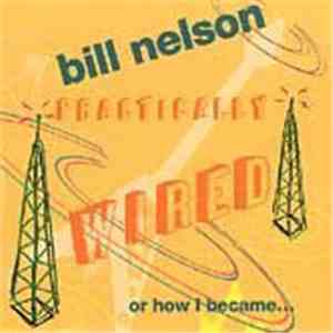 Bill Nelson - Practically Wired Or How I Became... Guitarboy! album flac