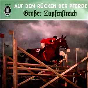 Das Grosse Deutsche Blasorchester - Grosser Zapfenstreich, Auf Dem Rücken Der Pferde album flac