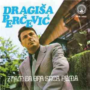 Dragiša Perčević - Znam Da Ona Srca Nema album flac