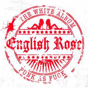 English Rose - The White Album / Punk As Fuck album flac