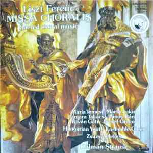 Ferenc Liszt, Zsuzsa Elekes, Martá Lukin, Tamara Takács, János Bándi, István Gáti, József Gregor, Hungarian Youth Ensemble Choir, Kálmán Strausz - Liszt Ferenc - Missa Choralis - Sacred Choral Music album flac