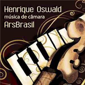 Henrique Oswald – ARS Brasil, Fernando Lopes  - Música De Câmara album flac