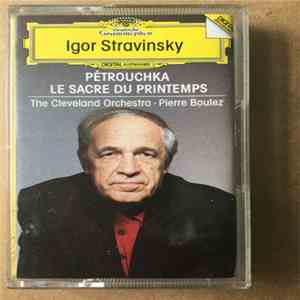 Igor Stravinsky - The Cleveland Orchestra, Pierre Boulez - Pétrouchka · Le Sacre Du Printemps album flac