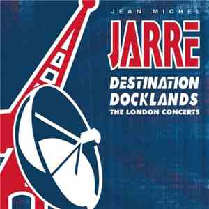 Jean Michel Jarre - Destination Docklands (The London Concerts) album flac