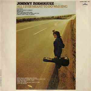 Johnny Rodriguez  - All I Ever Meant To Do Was Sing album flac