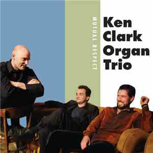 Ken Clark Organ Trio - Mutual Respect album flac