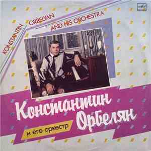 Konstantin Orbelyan And His Orchestra - Константин Орбелян И Его Оркестр = Konstantin Orbelyan And His Orchestra album flac