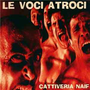 Le Voci Atroci - Cattiveria Naif album flac
