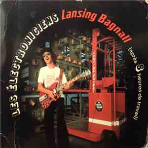 Les Électroniciens Lansing Bagnall (Après 8 Heures De Travail) - Konzert Für Elektronischen Fahrschalter, Hubhydraulik, Elektrische Guitarre Und Synthesizer album flac