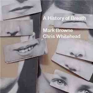 Mark Browne  And Chris Whitehead - A History Of Breath album flac