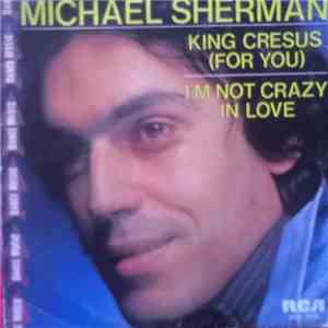 Michael Sherman  - King Cresus (For You) / I'm Not Crazy In Love album flac