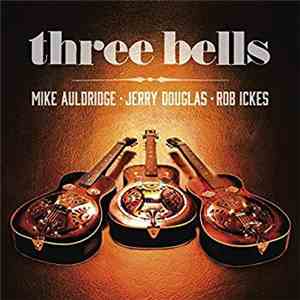 Mike Auldridge, Jerry Douglas, Rob Ickes - Three Bells album flac