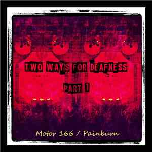 Motor 166 / Painburn - Two Ways For Deafness Part 1 album flac