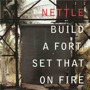 Nettle - Build A Fort, Set That On Fire album flac