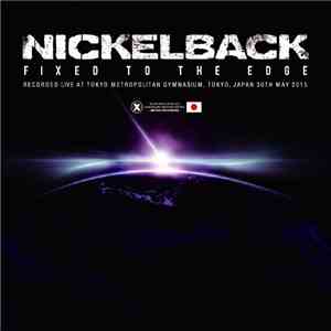 Nickelback - Fixed To The Edge - Live in Tokyo 2015 album flac