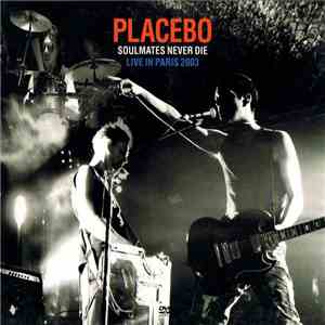 Placebo - Soulmates Never Die - Live In Paris 2003 album flac