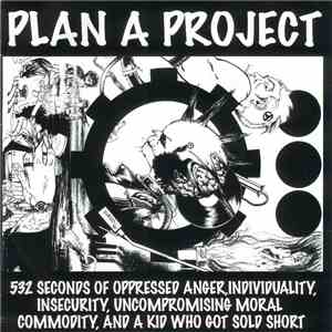 Plan A Project - 532 Seconds Of Oppressed Anger, Individuality, Insecurity, Uncompromising Moral Commodity, And A Kid Who Got Sold Short album flac