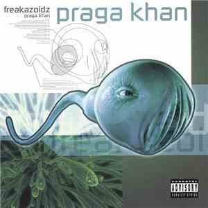 Praga Khan - Freakazoidz album flac
