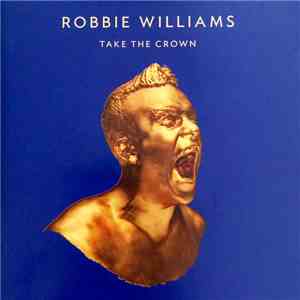 Robbie Williams - Take The Crown album flac
