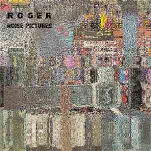 Roger  - Noise Pictures album flac