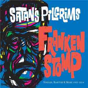 Satan's Pilgrims - Frankenstomp: Singles, Rarities & More 1993-2014 album flac