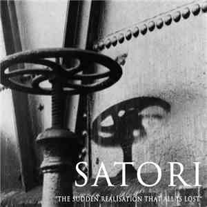 Satori - The Sudden Realisation That All Is Lost album flac