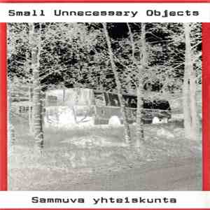 Small Unnecessary Objects - Sammuva Yhteiskunta album flac