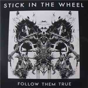 Stick In The Wheel - Follow Them True album flac