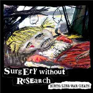 Surgery Without Research - Birth/Lies/War/Death album flac