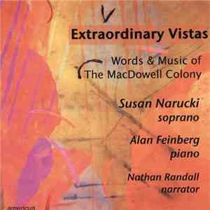 Susan Narucki, Alan Feinberg, Nathan Randall - Extraordinary Vistas: Words & Music Of The MacDowell Colony album flac