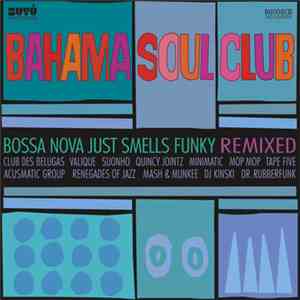 The Bahama Soul Club - Bossa Nova Just Smells Funky Remixed album flac