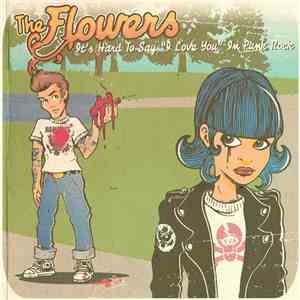 The Flowers - It's Hard To Say I Love You In Punk Rock album flac